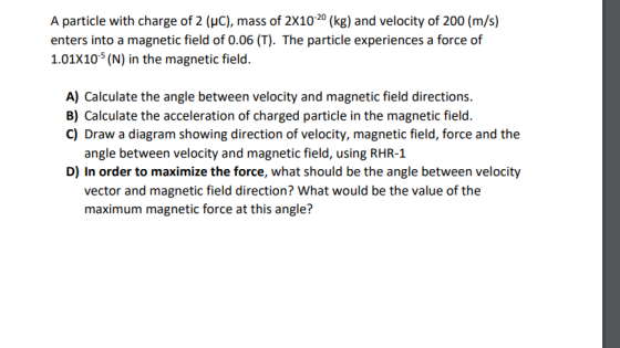 A particle with charge of 2 (HC), mass of 2x10-20 (kg) and velocity of 200 (m/s) enters into a magnetic field of 0.06 (T). Th