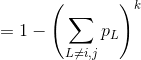 = 1 - \left ( \sum _{L\neq i,j}p_L \right )^k