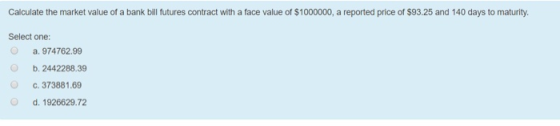 Calculate the market value of a bank bill futures contract with a face value of $1000000, a reported price of $93.25 and 140
