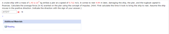 A cruise ship with a mass of 1.43 x 107 kg strikes a pier at a speed of 0.712 m/s. It comes to rest 4.94 m later, damaging th