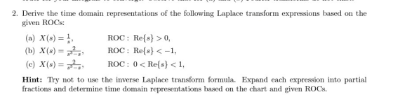 2. Derive the time domain representations of the following Laplace transform expressions based on the given ROCs ROC: Refs) >