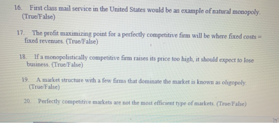 16. First class mail service in the United States would be an example of natural monopoly. (True/False) 17. The profit maximi