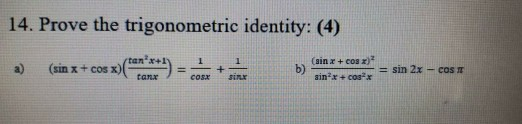 14. Prove the trigonometric identity: (4) 2) (sin x + cos x)() come an d sin 2x – cas e