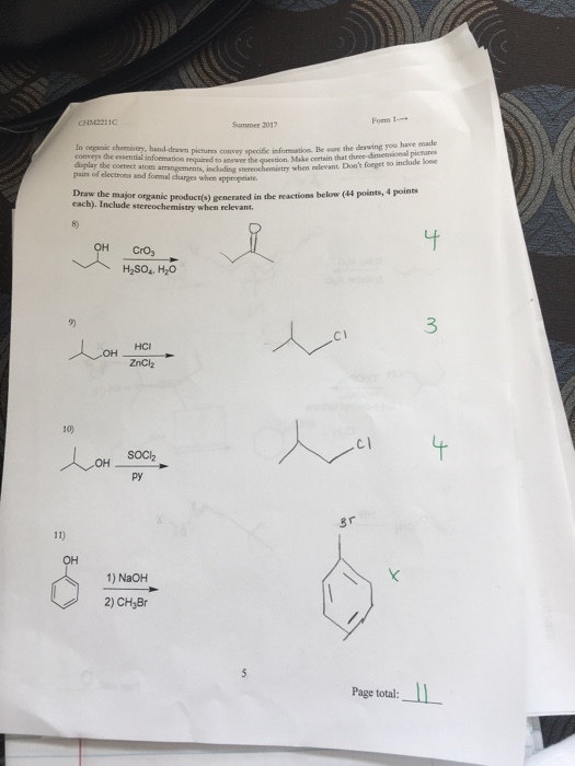 Summer 2017 the drawing you have made In eegase drawn pietures convey specifse the essentialinformation required tion Make certain that to answer the quest then relevant Doot pairs of electrons and formal charges when appropriate. Draw the major organic product(s) generated in the reactions below (44 points,4points each). Include stereochemistry when relevant. Cros H2SO4, H20 ZnCl2 SOCI2 Br 1) NaOH 2) CH3Br Page total ll