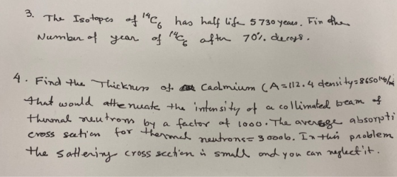 3. The Isotopes of the has half life 5730 years. Fin the Number of year of the after 70% decays. 4. the of a Cach Find Thickn