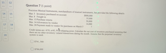 11 12 14 15 Question 7 (1 point) Precision Musical Instruments, merchandisers of musical instruments, has provided the follow