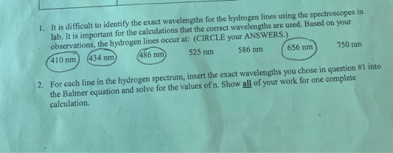 1. It is difficult to identify the exact wavelengths for the hydrogen lines using the spectroscopes in lab. It is important f