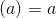(a) = a