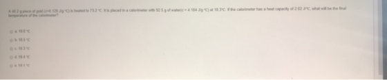 A 102 1 29 ) is heated to 732 placed in a comer 25g of watc184 ) at 183. the calorimeter has a heat capacity of 202 JPC, what