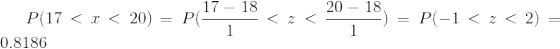 P(17<x<20)=P(\frac{17-18}{1}<z<\frac{20-18}{1})=P(-1<z<2)=0.8186