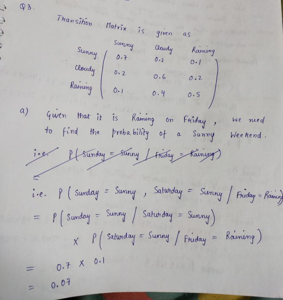 Than sihon rlatrix is given Sunny Cloudy Raunumy unny 0.7 0.2 0.2 O. 6 o.2 Ratu 0.1 o.1 0.5 a Gven at twen hat it is Ramun on Friday it is Ran m friday we ued aming on fuiday, We nue 2 to find the praba bility of a Sunny Wee kend Yob a biln unm Sum l.e P (Sunda, Sunn섭 / Sahunda Sunny) o, o구