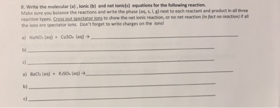B. Write the molecular (a), ionic (b) and net ionic(c) equations for the following reaction. Make sure you balance the reacti