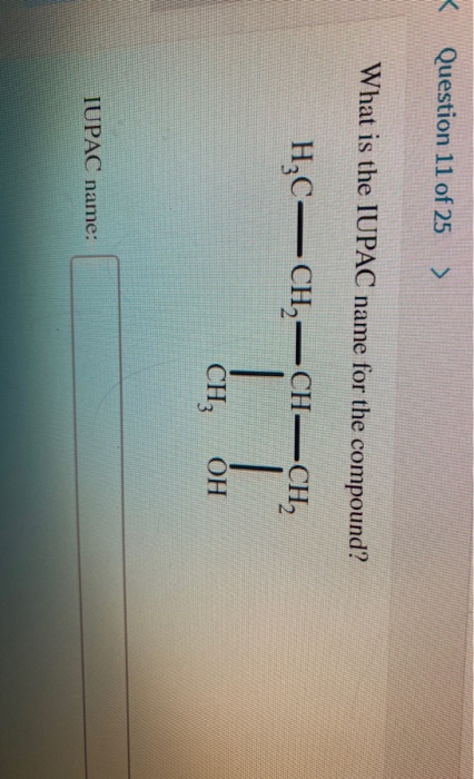 < Question 11 of 25 > What is the IUPAC name for the compound? H2C=CH2=CH-CH2 CH, OH IUPAC name:
