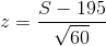 z={S-195\over \sqrt{60}}