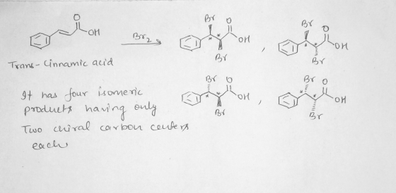 BY orn Trans Cinnamic acid BY four isomenc pYDduuts having ey 9t has Br Two cuiral carbon ceufe eacl