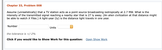 Chapter 33, Problem 008 Assume (unrealistically) that a TV station acts as a point source broadcasting isotropically at 2.7 M