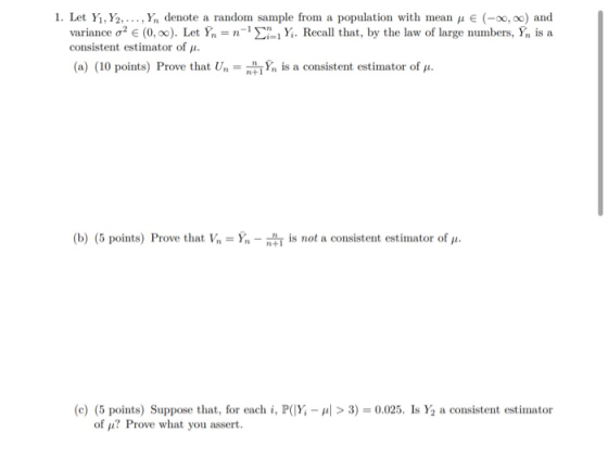 1. Let Yı,Y2,..., Yn denote a random sample from a population with mean E (-0,) and variance o2 € (0,0). Let Yn = n- Y. Recal