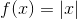 f(x) = \left | x \right |