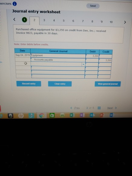 xercises Saved Journal entry worksheet Purchased office equipment for $3,250 on credit from Den, Inc.; received Invoice 9823,