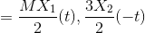 =\frac{MX_{1}}{2}(t),\frac{3X_{2}}{2}(-t)
