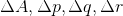 \Delta A, \Delta p , \Delta q, \Delta r
