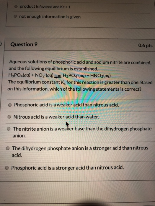 product is favored and Kc > 1 not enough information is given Question 9 0.6 pts Aqueous solutions of phosphoric acid and sod