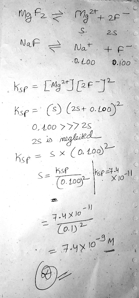 25 Mg Ez & Mght + 26- S. 25 NaF ? Nat & fe 1.0.400 0.100 Ksp = [mg2t] [2f-42 Ksp = (s) (25+0.400) 0,100 >>>25 25 is negleited