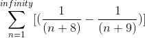 \sum_{n=1}^{infinity}[(\frac{1}{(n+8)}-\frac{1}{(n+9)})]