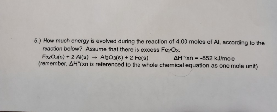 5.) How much energy is evolved during the reaction of 4.00 moles of Al, according to the reaction below? Assume that there is