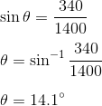 340 sin 1400 -1 340 A = sin 1400 = 14.1°
