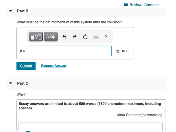 n Review | Constants Part B What must be the net momentum of this system after the collision? ΑΣΦ ? p= kg. m/s Submit Request