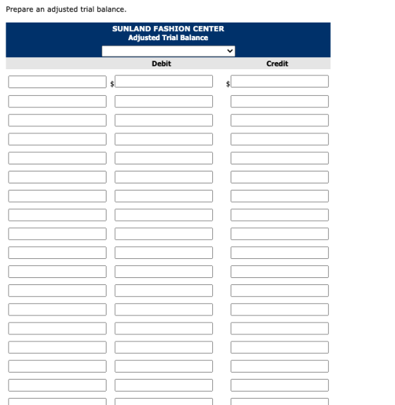 Prepare an adjusted trial balance. SUNLAND FASHION CENTER Adjusted Trial Balance Debit Credit