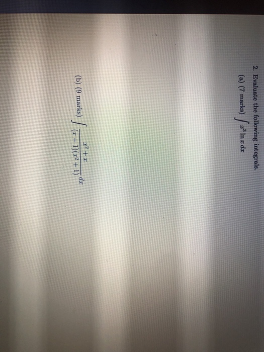 2. Evaluate the following integrals. (a) (7 marks) ( - In a de (b) (9 marki) | 5-14-1 de