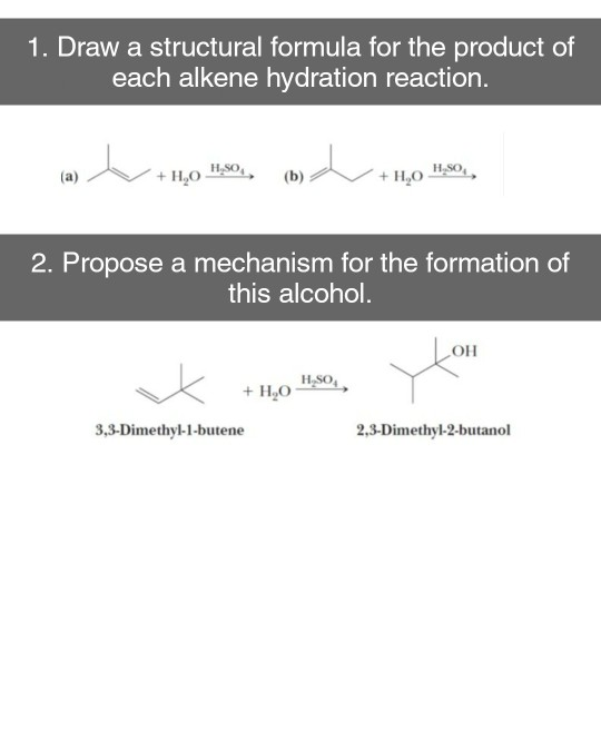 1. Draw a structural formula for the product of each alkene hydration reaction. (a) L +11,0 1,30., o L + 1,0 130, 2. Propose