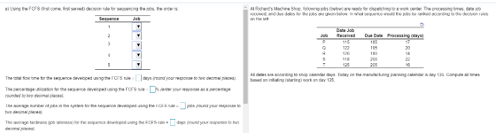 a) Using the FCFS (first come, first served) decision e for sequencing the jobs, the order is t Richards Machine Shop, follo