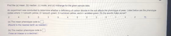 Find the (a) mean, (b) median, (c) mode, and (d) midrange for the given sample data. An experiment was conducted to determine