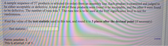 A sample sequence of 57 products is selected in order) from an assembly line. Each product is examined and judged to be eithe