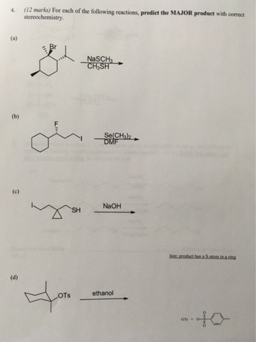 4 (12 marks) For each of the following reactions, predict the MAJOR product with correct stereochemistry NaSCH: CH,SH Se(CH3)