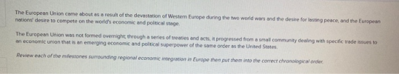 The European Union came about as a result of the devastation of Western Europe during the two world wars and the desire for l