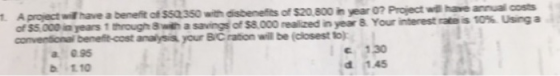 1. A project will have a benefit of $50350 with disbeneffts of $20.800 in year 0? Project wl have annual costs of $8.000 real