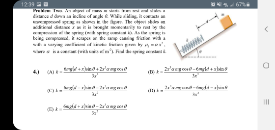 @44 l 67% 12:39 Problem Two. An object of mass m starts from rest and slides a distance d down an incline of angle 6. While s