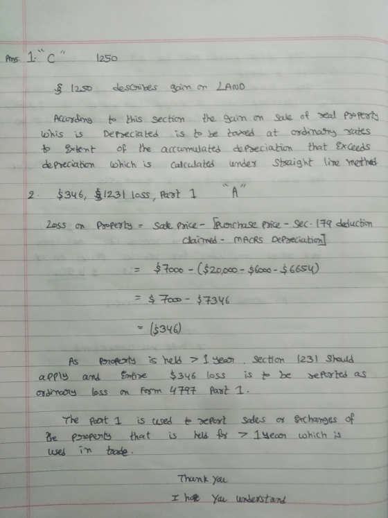 2s0 Accoyding t this section the Sum m Sale of seal Pot whis is Depveciates is to be tares at ondinasny ates Szent 아 he accumulated deneciation that ex eeds de Precation twhich is Calcelats unde staight tie methe 2 $346, $1231 less, at 1 ACRs Derbeciationl ($346) As Poforts is hels iyea section 1231 Sheuld apply and --Entse--$3y6 loss-ist, be 3efurbed as the pot 1 is uses t xelert Seles os Rrc hanges of tuses i Tham yau hde Yak under stand