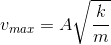v_{max}=A \sqrt {\frac{k}{m}}
