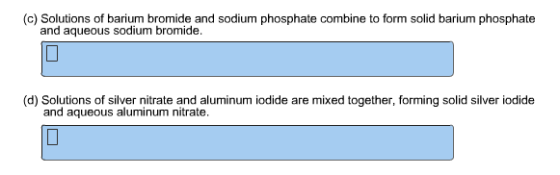 Image for (c) Solutions of barium bromide and sodium phosphate combine to form solid barium phosphate and aqueous sodium