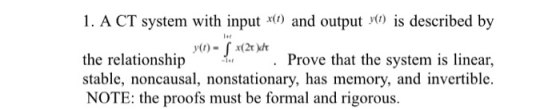 l. A CT system with input x(1) and output y(1) Is described by ler the relationship * Prove that the system is li stable, non