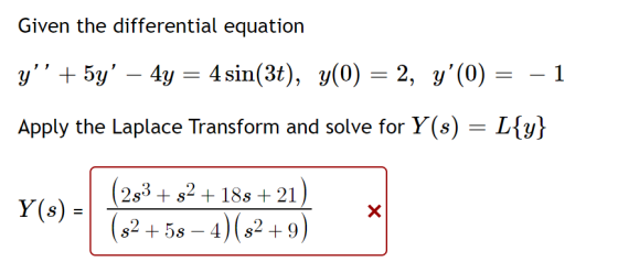Given the differential equation y” + 5y – 4y = 4 sin(3t), y(0) = 2, y(0) = -1 Apply the Laplace Transform and solve for Y(s