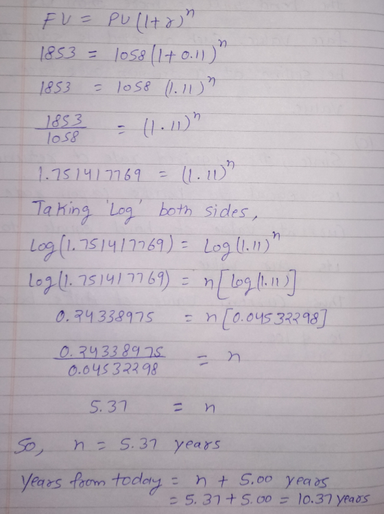 FU= Pullton 1853 = 1058 (1+0.11) 1853 = lose (1.11) 1.751417769 = (1.10 Taking Log both sides, Log (1.751411769) = log1.0 L