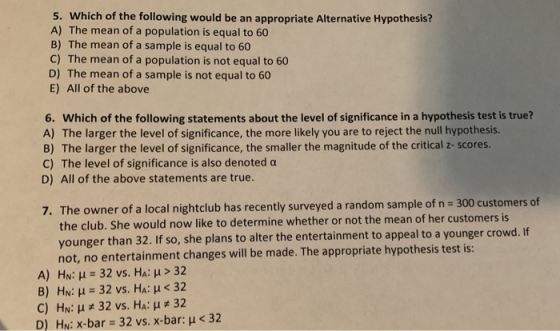 5. Which of the following would be an appropriate Alternative Hypothesis? A) The mean of a population is equal to 60 B) The m