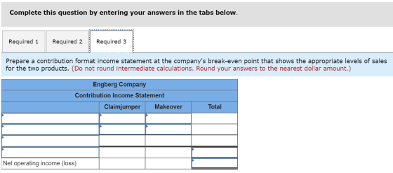 Complete this question by entering your answers in the tabs below. Required 1 Required 2 Required 3 Prepare a contribution fo