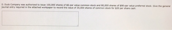 D. Duck Company was authorized to issue 100,000 shares of $6-par value common stock and 80,000 shares of $90-par value prefer
